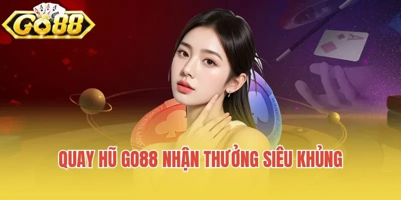Quay hũ Go88 nhận thưởng siêu khủng