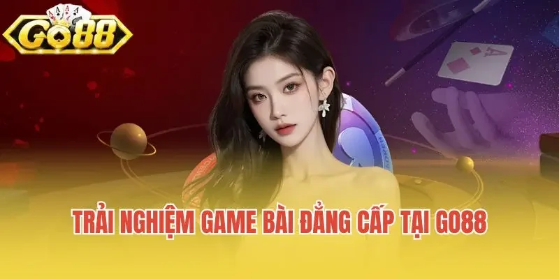 Trải nghiệm game bài online đẳng cấp tại Go88